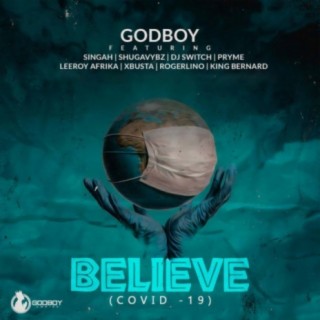 BELIEVE (Covid – 19) (feat. Singah, Shugavybz, DJ Switch, Pryme, Leeroy Afrika & Xbusta)