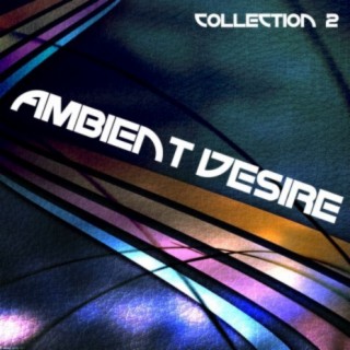 Ambient Desire: Collection 2
