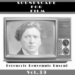 Classical SoundScapes For Film Vol, 39: Ferrucio Benvenuto Busoni