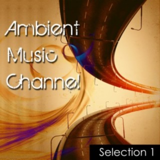 Ambient Music Channel: Selection 1