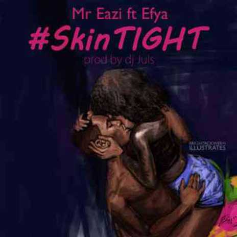 Skin Tight ft. Efya | Boomplay Music