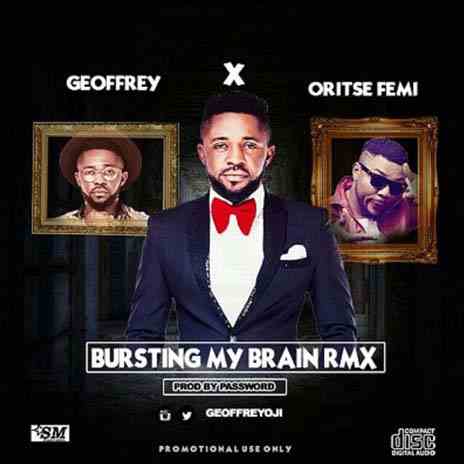 Burstin My Brain (Remix) ft. Oritse Femi | Boomplay Music