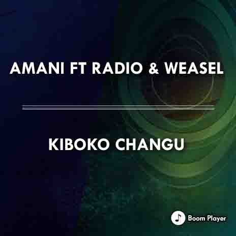 Kiboko Changu ft. Radio & Weasel