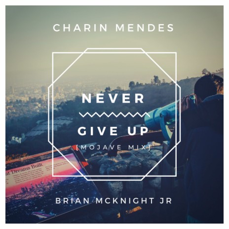 Never Give Up (Mojave Mix) ft. Brian McKnight Jr. | Boomplay Music