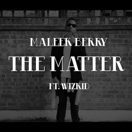 The Matter ft. Wizkid