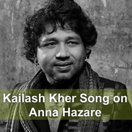 Kailash Kher Song on Anna Hazare | Boomplay Music