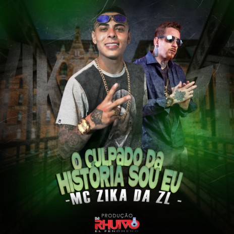 O Culpado da História Sou Eu ft. MC Zika da ZL | Boomplay Music