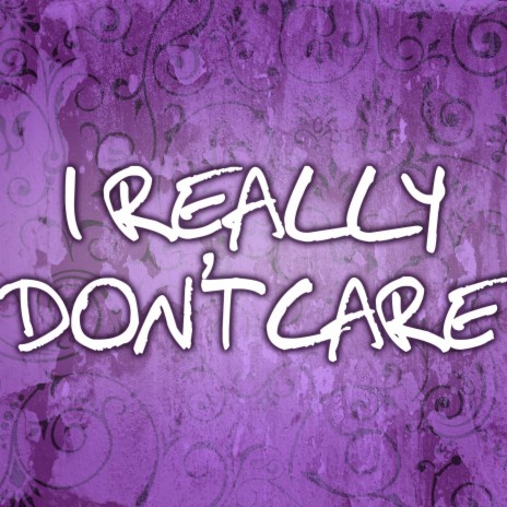 Really Don't Care | Boomplay Music