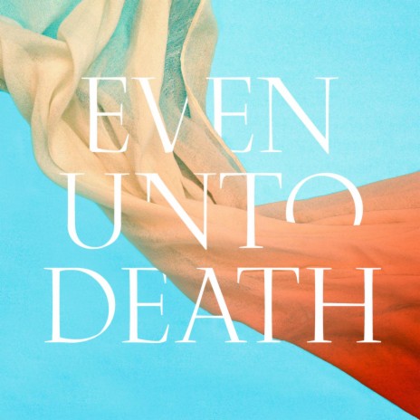 Even Unto Death