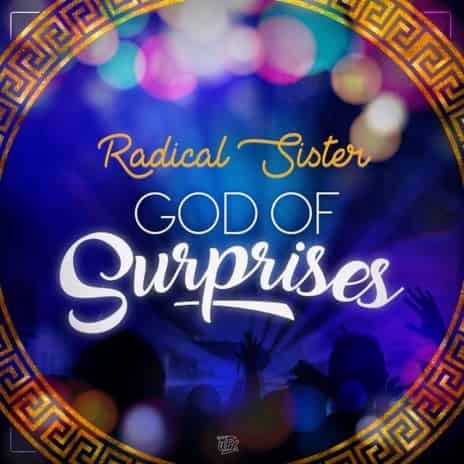 Radical Sister - God Of Surprises MP3 Download & Lyrics | Boomplay