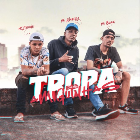 Tropa das Amiguinhas ft. MC Braz & MC Marley | Boomplay Music