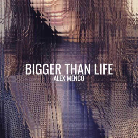 Bigger Than Life | Boomplay Music