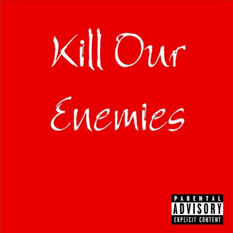 Kill Our Enemies | Boomplay Music