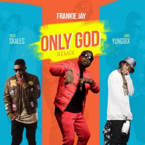 Only God (Remix) ft. Skales & Yung6ix