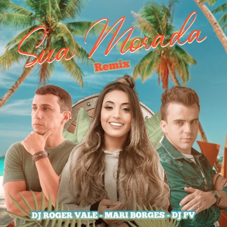 Sua Morada (Remix) ft. DJ PV & Mari Borges | Boomplay Music