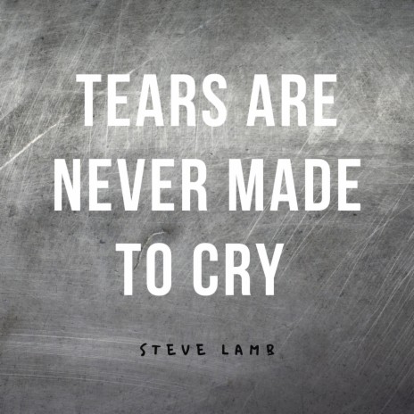 Tears Are Never Made to Cry | Boomplay Music