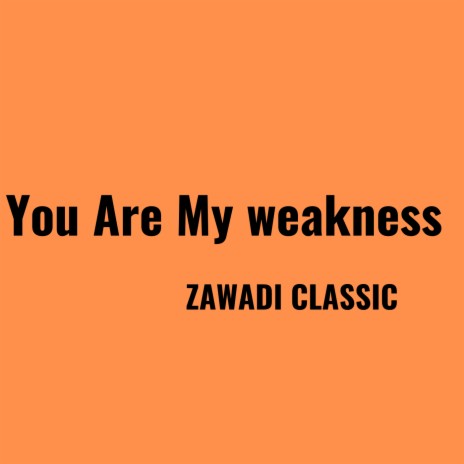 You Are My Weakness | Boomplay Music