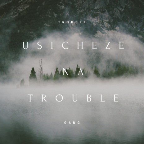 Usicheze na Trouble | Boomplay Music