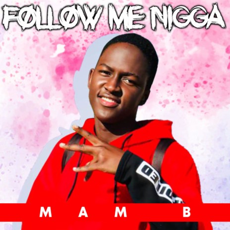 Follow me nigga