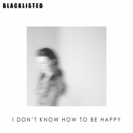 I Don't Know How To Be Happy | Boomplay Music