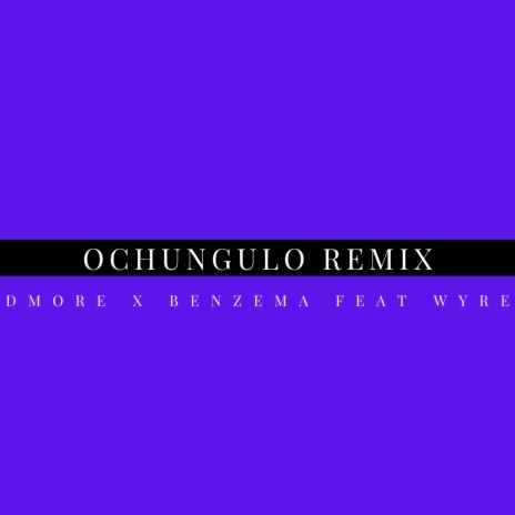 Ochungulo Remix ft. Dmore & Wyre