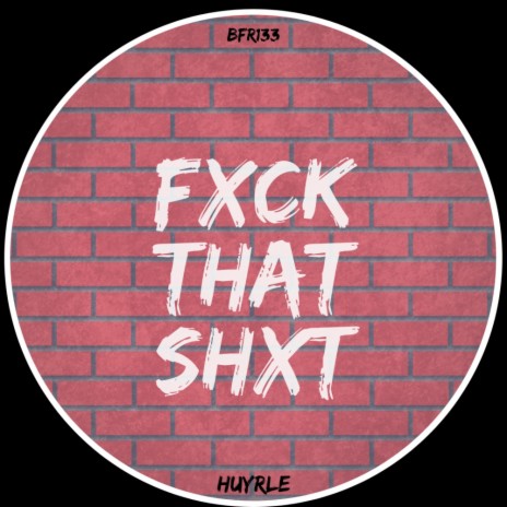 Fuck That Shit (Original Mix) | Boomplay Music