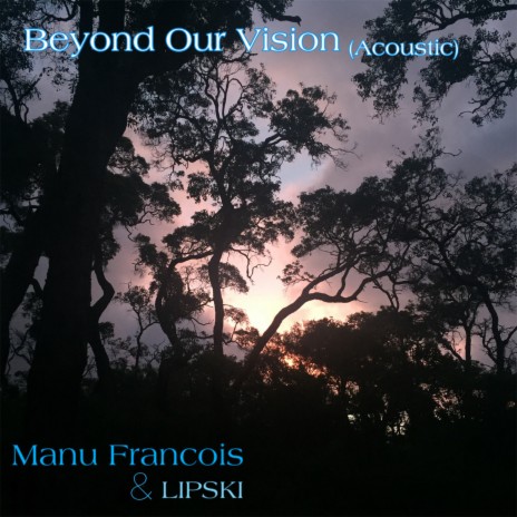 Beyond Our Vision (Acoustic) ft. LIPSKI | Boomplay Music