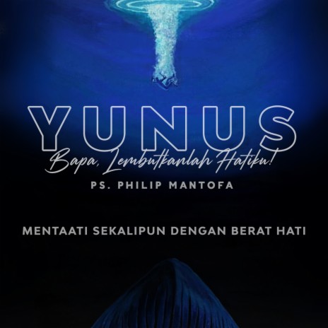 Yunus: Bapa Lembutkanlah Hatiku - Mentaati Sekalipun Dengan Berat Hati | Boomplay Music