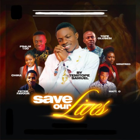 Save Our Lives ft. Peter Favor, Psalm 100, Tope Olusesi, Winifred, Chika & MATT. O | Boomplay Music