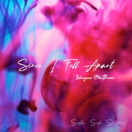 Since I Fell Apart (Softer Side Sessions) | Boomplay Music