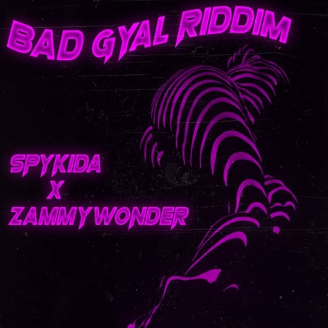 Bad Gyal Riddim ft. Zammy Wonder | Boomplay Music