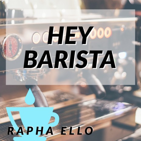 Hey Barista | Boomplay Music