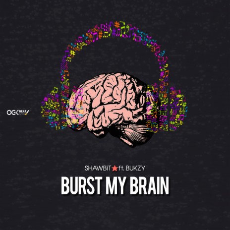 Burst My Brain ft. Bukzy | Boomplay Music