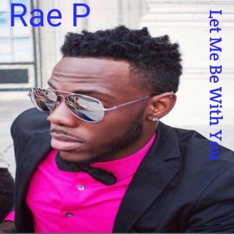 Let Me Be With You By Rae P Boomplay Music