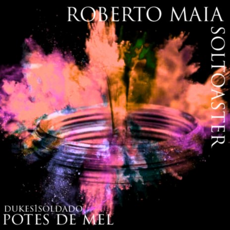 Potes de Mel ft. Soltoaster & Roberto Maia | Boomplay Music