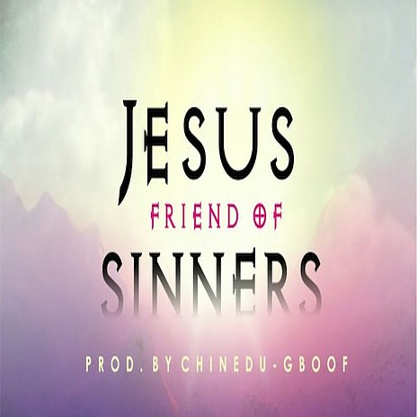 Jesus Friend Of Sinners | Boomplay Music