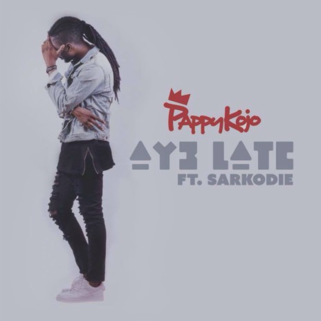 Ay3 Late ft. Sarkodie