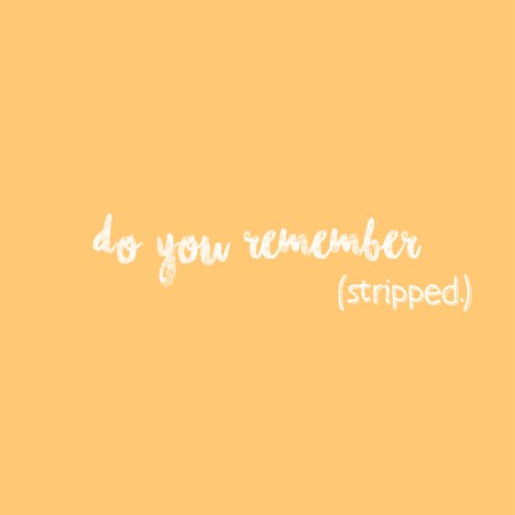 Do You Remember (stripped.)