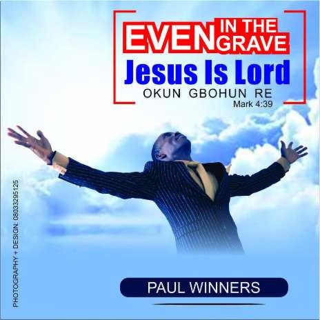 Okun Gbohun Re (Even In The Grave Jesus Is Lord)