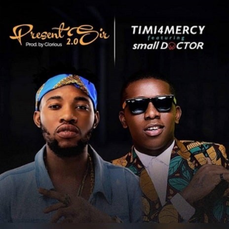 Present Sir 2.0 ft. Small Doctor | Boomplay Music