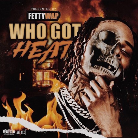 Who Got Heat (Presented by Fetty Wap) ft. Werdplay | Boomplay Music