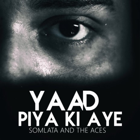 Yaad Piya Ki Aye ft. Somlata Acharyya Chowdhury | Boomplay Music