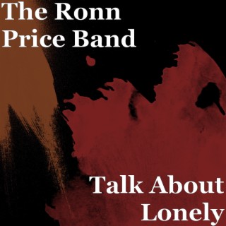 Talk About Lonely By The Ronn Price Band Boomplay Music