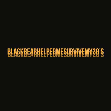 Blackbearhelpedmesurvivemy20's | Boomplay Music