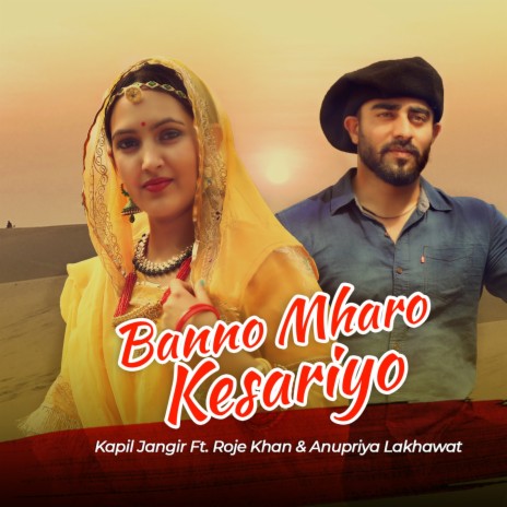 Banno Mharo Kesariyo ft. Roje Khan & Anupriya Lakhawat | Boomplay Music