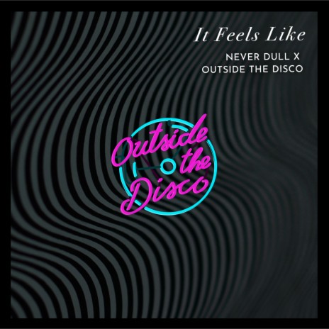 It Feels Like ft. Outside the Disco | Boomplay Music