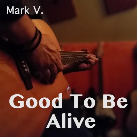 Good To Be Alive | Boomplay Music