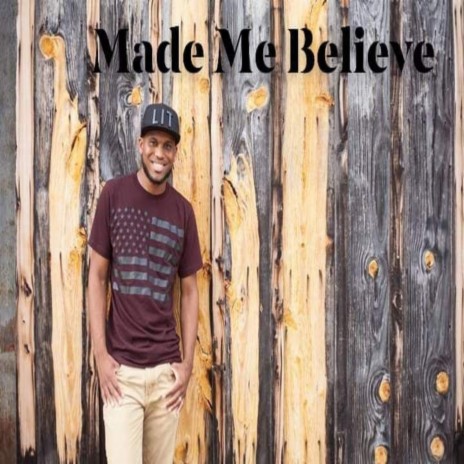 Made Me Believe | Boomplay Music