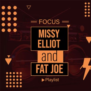 Focus: Missy Elliott & Fat Joe