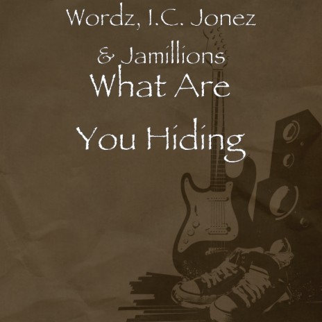 What Are You Hiding ft. I.C. Jonez & Jamillions | Boomplay Music